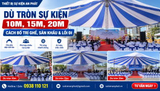 Dù Tròn Sự Kiện 10m, 15m, 20m – Cách Bố Trí Ghế, Sân Khấu & Lối Đi