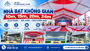 Nhà Bạt Không Gian 10m, 15m, 20m, 24m – Kích Thước, Sức Chứa & Cách Chọn 2026
