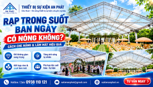 Rạp Trong Suốt Tổ Chức Ban Ngày Có Nóng Không? Cách Che Nắng & Làm Mát