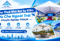 Cho Thuê Nhà Bạt Sự Kiện, Dù Che Ngoài Trời Chuyên Nghiệp TPHCM