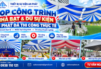 Top Công Trình Nhà Bạt & Dù Sự Kiện An Phát Đã Thi Công Thực Tế