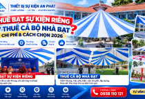 Thuê Bạt Sự Kiện Riêng Hay Thuê Cả Bộ Nhà Bạt? Chi Phí & Cách Chọn 2026