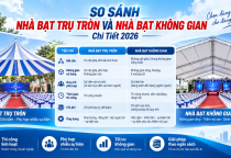 So Sánh Nhà Bạt Trụ Tròn Và Nhà Bạt Không Gian Chi Tiết 2026