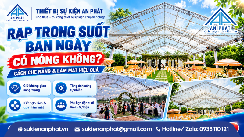Rạp Trong Suốt Tổ Chức Ban Ngày Có Nóng Không? Cách Che Nắng & Làm Mát